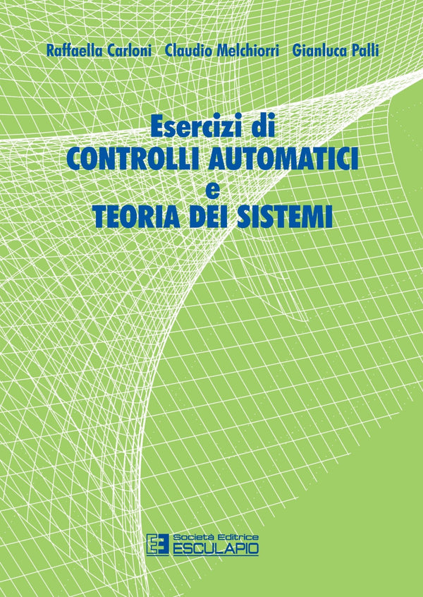 MELCHIORRI CARLONI PALLI - Esercizi di controlli automatici e teoria dei sistemi